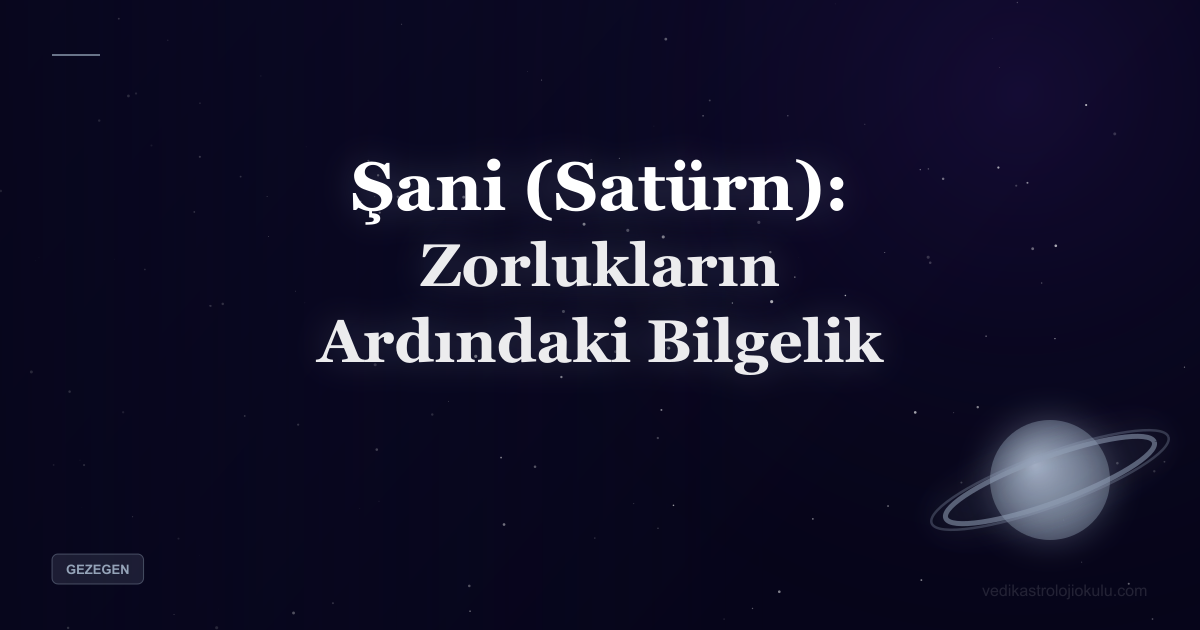 Şani (Satürn): Zorlukların Ardındaki Bilgelik